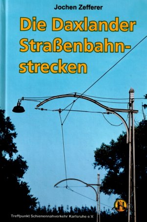 DIE DAXLANDER STRASSENBAHNSTRECKEN. EINE CHRONIK DES BAHN- UND OMNIBUSVERKEHRS NACH DAXLANDEN UND RAPPENWÖRT NEBST DER ALBSIEDLUNG UND DER RHEINSTRANDSIEDLUNG […]