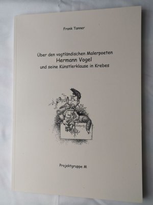 Über den vogtländischen Malerpoeten Hermann Vogel und seine Künstlerklause in Krebes - Eine biographische Skizze