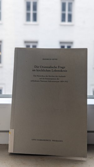 Die Orientalische Frage im kirchlichen Lebenskreis - Das Einwirken der Kirchen des Auslands auf die Emanzipation der orthodoxen Nationen Südosteuropas […]