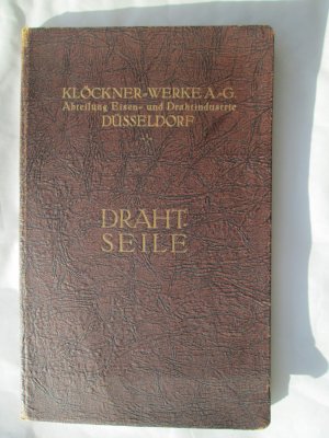 Klöckner-Werke A.-G Abteilung Eisen-und Drahtindustrie Düsseldorf Hauptkatalog über Drahtseile