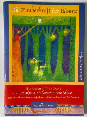 Die Zauberkraft der Bäume. Eine Anleitung für die Praxis - in Elternhaus, Kindergarten und Schule zur spielerischen Kontaktaufnahme und den Austausch […]