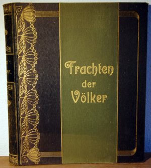 Die Trachten der Völker vom Beginn der Geschichte bis zum 19. Jahrhundert