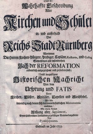 Nürnbergisches Zion, Das ist: Wahrhaffte Beschreibung Aller Kirchen und Schulen in- und ausserhalb Der Reichs-Stadt Nürnberg Worinnen Die Herren Kirchen […]