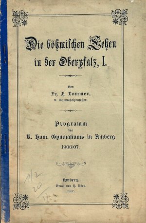 Die böhmischen Lehen in der Oberpfalz, I. & II. Sonderdruck aus "Programm des K. Hum. Gymnasiums in Amberg