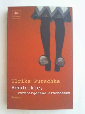 gebrauchtes Buch – Ulrike Purschke – Hendrikje, vorübergehend erschossen: Roman.