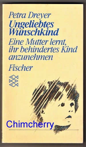 gebrauchtes Buch – Petra Dreyer – Ungeliebtes Wunschkind - Eine Mutter lernt, ihr behindertes Kind anzunehmen