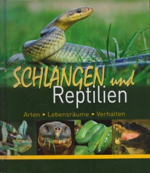 Schlangen und Reptilien. Arten, Lebensräume, Verhalten