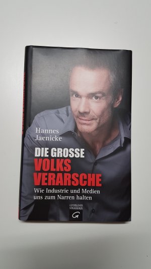 Die große Volksverarsche. Wie Industrie und Medien uns zum Narren halten