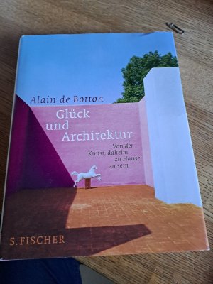 Glück und Architektur - Von der Kunst, daheim zu Hause zu sein