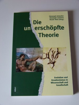 Die unerschöpfte Theorie - Evolution und Kreationismus in Wissenschaft und Gesellschaft