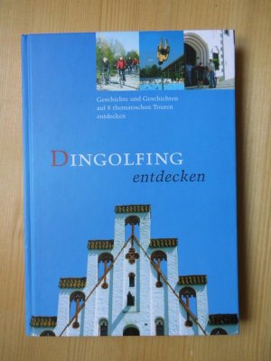 gebrauchtes Buch – Hg.: Stadt Dingolfing – Dingolfing entdecken - Geschichte und Geschichten auf 8 thematischen Touren entdecken