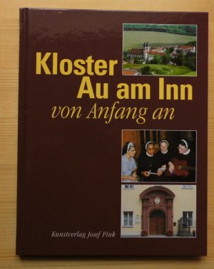 gebrauchtes Buch – Brugger, Walter; Gigl – Kloster Au am Inn von Anfang an. Herausgegeben anlässlich des 150-jährigen Gründungsjubiläums der Kongregation der Franziskanerinnen von Au am Inn am 2. Mai 2004.