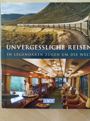 Unvergessliche Reisen - In legendären Zügen um die Welt; DuMont Bildband