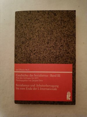 Geschichte des Sozialismus. / Sozialismus und Arbeiterbewegung bis zum Ende der I. Internationale.