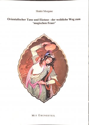 gebrauchtes Buch – Shakti Morgane – Orientalischer Tanz und Ekstase - Der weibliche Weg zum Magischen Feuer