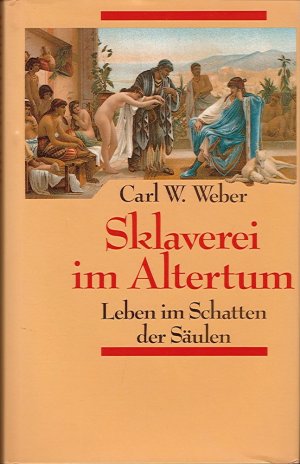 gebrauchtes Buch – Weber, Carl W – Sklaverei im Altertum - Leben im Schatten der Säulen