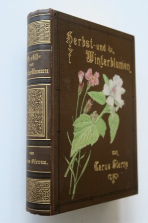 Sterne, Carus: Herbst- und Winterblumen. Eine Schilderung der heimischen Blumenwelt. Erste Ausgabe. Prag, F. Tempsky / Leipzig, G. Freytag, 1886. * Mit […]