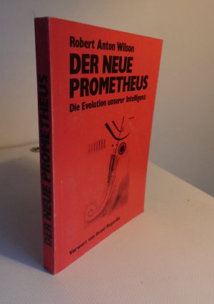 Der Neue Prometheus. Die Evolution unserer Intelligenz. Vorwort von Israel Regardie. - Aus dem Amerikanischen von Pociao. - Volksausgabe/ Raubdruck.