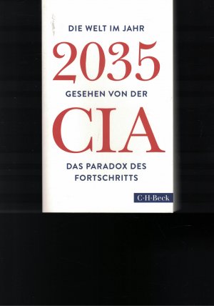 Die Welt im Jahr 2035 - Gesehen von der CIA und dem National Intelligence Council * Das Paradox des Fortschritts