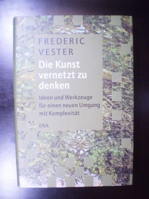 Die Kunst vernetzt zu denken. Ideen und Werkzeuge für einen neuen Umgang mit Komplexität