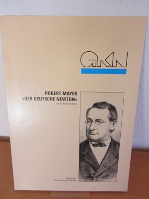 gebrauchtes Buch – Dr.Helmut Schmolz – Robert Mayer. Der Deutsche Newton. Sonderdruck aus dem Jahresbericht 1989 der Gemeinschaftskernkraftwerk GmbH, Neckarwestheim GKW