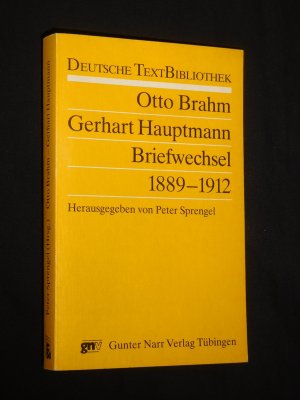 Otto Brahm - Gerhart Hauptmann. Briefwechsel 1889 - 1912. Erstausgabe mit Materialien. Herausgegeben von Peter Sprengel (= Deutsche Text-Bibliothek, Bd […]