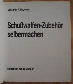 gebrauchtes Buch – Johannes P. Heymann – Schusswaffen-Zubehör selbermachen. Zubehör für Sportschützen, Combatschützen, Wiederlader, Jäger und Waffensammler. ( Schußwaffenzubehör ).
