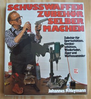 gebrauchtes Buch – Johannes P. Heymann – Schusswaffen-Zubehör selbermachen. Zubehör für Sportschützen, Combatschützen, Wiederlader, Jäger und Waffensammler. ( Schußwaffenzubehör ).