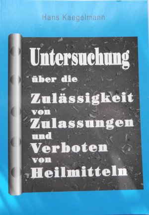 Untersuchung über die Zulässigkeit von Zulassungen und Verboten von Heilmitteln