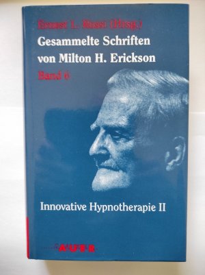 Gesammelte Schriften; Band. 6. Innovative Hypnotherapie II