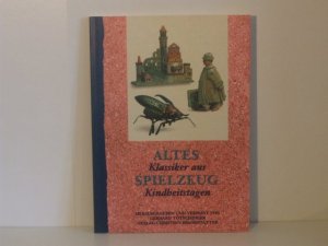 Altes Spielzeug. Klassiker aus Kindheitstagen. Mit 87 Abbildungen nach Photographien. Begleitpublikation zur Ausstellung. Das Leben - ein Kinderspiel. Kinderspielzeug als Spiegelbild der Geschichte. Auf Schloss Kornberg, Steiermark, vom 21. März bis 23. D