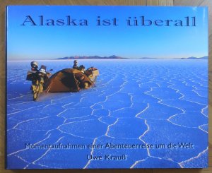 gebrauchtes Buch – Uwe Krauss – Alaska ist überall - Momentaufnahmen einer Abenteuerreise um die Welt