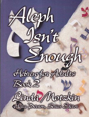 Hebrew for Adults Book 2: Aleph Isn't Enough / Book 3: Bet is for B'reishit / Book 4: Tav is for Torah