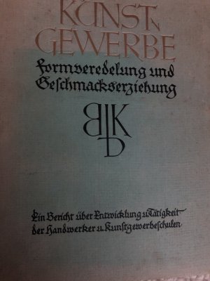 Kunstgewerbe. Formveredelung und Geschmackserziehung. Ein Bericht über Entwicklung u. Tätigkeit der Handwerker u. Kunstgewerbeschulen in Preussen.