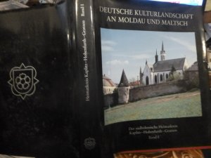 Deutsche Kulturlandschaft an Moldau und Maltsch Kaplitz Hohenfurth Gratzen Band 1