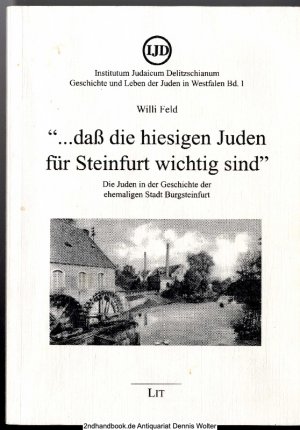 Die Juden in der Geschichte der ehemaligen Stadt Burgsteinfurt : " ... dass die hiesigen Juden für Steinfurt wichtig sind"