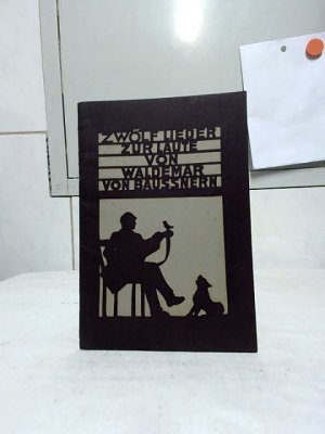 Zwölf Lieder zur Laute. von Waldemar von Baußnern. Mit Silhouetten-Schmuck von Ernst Penzoldt.