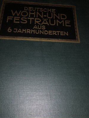 Deutsche Wohn- und Festräume aus sechs Jahrhunderten.