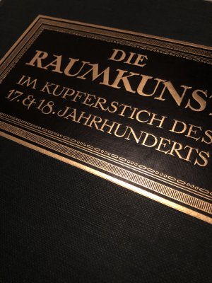 Die Raumkunst im Kupferstich des 17. und 18. Jahrhunderts. - mit 370 Abbildungen