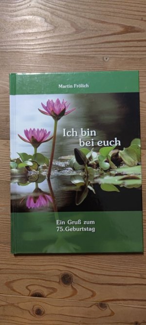 Ich bin bei Euch - Ein Gruß zum 75. Geburtstag