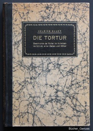 Die Tortur. Geschichte der Folter im Kriminalverfahren aller Zeiten und Völker.