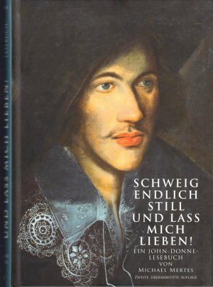 Schweig endlich still und lass mich lieben! - Ein John Donne-Lesebuch