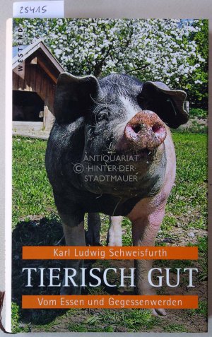 gebrauchtes Buch – Schweisfurth, Karl Ludwig – Tierisch gut. Vom Essen und Gegessenwerden.