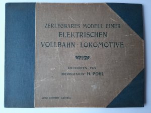 antiquarisches Buch – H. Pohl – Zerlegbares Modell einer elektrischen Vollbahn-Lokomotive. Erbaut von der Firma Ganz & Comp. in Budapest zur Selbstbelehrung sowie für den Unterricht an technischen Schulen. Seitenansicht und Längsschnitte. Vorderansicht und Querschnitte. Ein kleiner Teil