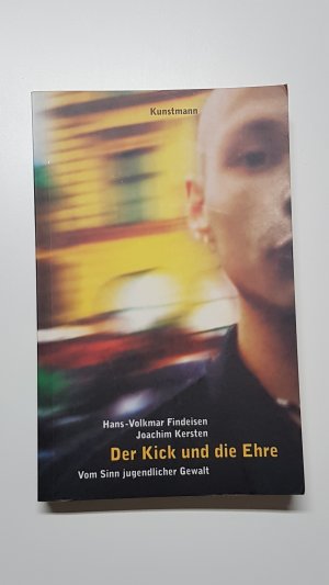 Der Kick und die Ehre. Vom Sinn jugendlicher Gewalt