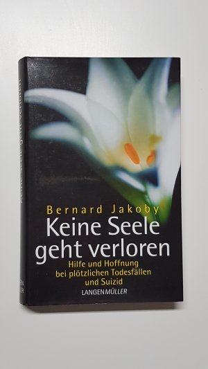 gebrauchtes Buch – Bernard Jakoby – Keine Seele geht verloren. Hilfe und Hoffnung bei plötzlichen Todesfällen und Suizid