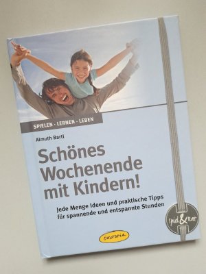 gebrauchtes Buch – Almuth Bartl – Schönes Wochenende mit Kindern! -  Jede Menge Ideen und praktische Tipps für spannende und entspannte Stunden