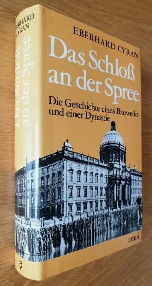 gebrauchtes Buch – Eberhard Cyran – Das Schloss an der Spree - Die Geschichte eines Bauwerks und einer Dynastie