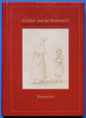 Schubert und das Biedermeier. Beiträge zur Musik des frühen 19. Jahrhunderts - Festschrift für Walther Dürr zum 70. Geburtstag