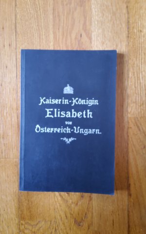 Kaiserin-Königin Elisabeth von Österreich-Ungarn